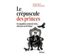 Le crépuscule des princes Ses dauphins veulent le trône... mais pas son héritage ! - Pauline THEVENIAUD - Éditions du Rocher - ebook (ePub) - Essai