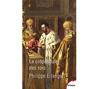 Le crépuscule des rois Philippe Erlanger (Auteur)