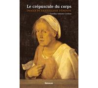 Le Crépuscule du corps. Images de la viellesse féminine