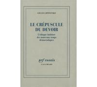 Le Crépuscule du devoir L'éthique indolore des nouveaux temps démocratiques - Gilles Lipovetsky - Gallimard - broché - Essai