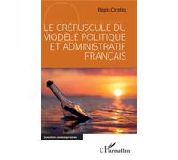 Le crépuscule du modèle politique et administratif français - Régis Cristin - L'harmattan - broché - Etude