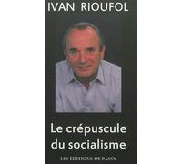 Le crépuscule du socialisme - Ivan Rioufol - De Passy - broché - Essai