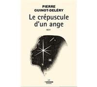 Le crÉpuscule d'un ange Pierre Guinot-Deléry (Auteur)