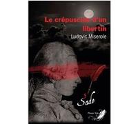 Le crépuscule d'un libertin Tome 3 - Les crimes du marquis de Sade Ludovic Miserole (Auteur)