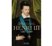 Le crépuscule d'un règne dans les écrits du for privé : Henry III, 1587-1589 Serrier Lucie (Auteur)