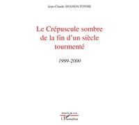 Le Crépuscule sombre de la fin d'un siècle tourmenté 1999-2000 - Shanda Tonme - L'harmattan - broché - Essai
