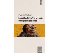 Le Crétin Tel Qu'on Le Parle Ou Le Jargon Des Élites