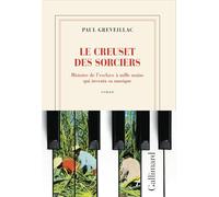Le creuset des sorciers: Histoire de l'esclave à mille mains qui inventa sa musique
