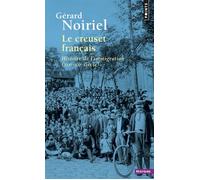 Le Creuset français Histoire de l'immigration (XIXe-XXe siècle) - Gérard Noiriel - Points - Poche - Essai