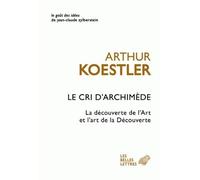 Le Cri d'Archimède La découverte de l'Art et l'art de la Découverte - Arthur Koestler - Belles Lettres - broché - Essai
