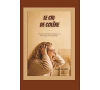 Le Cri de Colère: lorsque les hurlements étaient ma seule façon de m'exprimer.