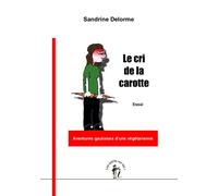 Le cri de la carotte Aventures gauloises d'une végétarienne - Sandrine Delorme - Points Sur Les I Eds Les - broché - Essai