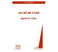 Le cri de l'âme Après le viol - Aline Martin - L'harmattan - broché - Récit