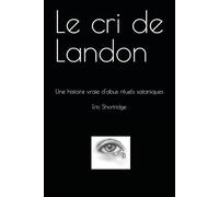 Le cri de Landon: Une histoire vraie d'abus rituels sataniques