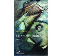 Le cri de l'huître Roman - Cristel Beguin - L'harmattan - broché - Roman