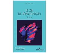 Le cri de réprobation Roman - Grace Murielle Raissa Essa Ayissi - L'harmattan - broché - Roman