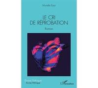 Le cri de réprobation Roman - Grace Murielle Raissa Essa Ayissi - L'harmattan - broché - Roman