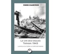 Le cri des vagues Tarawa 1943 La bataille qui forgea le corps des marines - Bruno Chareyron - L'escadron - broché - Essai