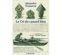 Le Cri du canard bleu - Alexandre Vialatte - Le Dilettante - broché - Roman