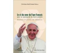 Le cri du coeur du Pape François pour la sauvegarde de notre planète Christian Noël Dembi Koela (Auteur)