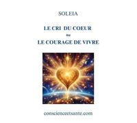 Le Cri du Coeur ou le Courage de Vivre