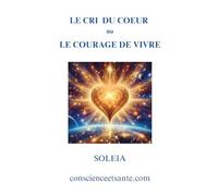 Le cri du coeur ou le courage de vivre: Soleia
