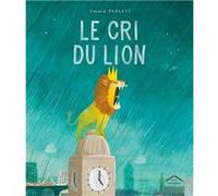 Le cri du Lion Emma Yarlett (Auteur), Emma Yarlett (Illustration), Claire Romerowski (Traduction)