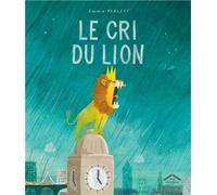 Le cri du Lion - Emma Yarlett - Circonflexe - cartonné - Album jeunesse