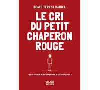 Le Cri du petit chaperon rouge - Beate Teresa Hanika - Alice Eds - broché - Roman adolescent dès 13 ans