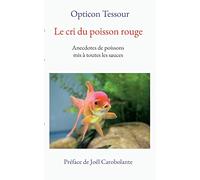 Le cri du poisson rouge: Anecdotes de poissons mis à toutes les sauces