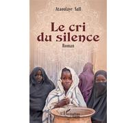 Le cri du silence - Ataoulaye Sall - L'harmattan - broché - Roman