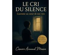LE CRI DU SILENCE: L’AUTISME AU CŒUR DE NOS VIES