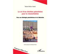 Le cri d'un chrétien palestinien pour la réconciliation Pour une théologie palestinienne de la libération - Naïm Stifan Ateek - L'harmattan - broché - Essai