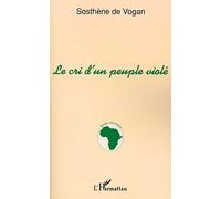 Le cri d'un peuple violé - Sosthène De Vogan - L'harmattan - broché - Etude