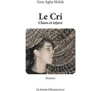 Le Cri Chaos et injure - Roman - Ezza Agha Malak - L'harmattan - broché - Roman