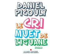 Le Cri muet de l'iguane - Daniel Picouly - Albin Michel - broché - Roman