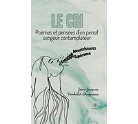 Le cri Poèmes et pensées d'un pensif songeur contemplateur - Jean-Jacques Vanhalst-Chaigneau - Le Lys Bleu - broché - Poésie