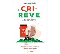 Le Cri-rêve des épuisés Pour que la surdose numérique détruise moins de vies - Jean-Denis Budin - Leduc S. - broché - Guide
