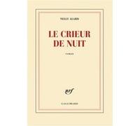 Nelly Alard – Le crieur de nuit – Roman – broché – Gallimard