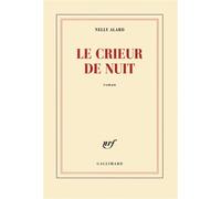Le crieur de nuit - Nelly Alard - Gallimard - broché - Roman
