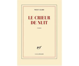 Le crieur de nuit - Nelly Alard - Gallimard - broché - Roman