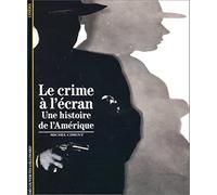 Le Crime à l'écran. Une histoire de l'Amérique
