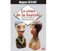 Le crime de la bastide Et autres nouvelles du Pays de Grasse - Hugues Dexant - Du Campanile Eds - broché - Nouvelles