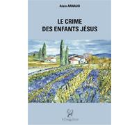 Le Crime des Enfants Jésus - Alain Arnaud - La Compagnie Litteraire - broché - Roman