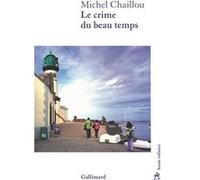 Le crime du beau temps - Michel Chaillou - Gallimard - broché - Roman