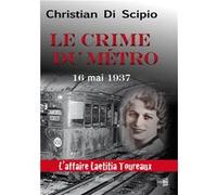 Le Crime du Métro 16 mai 1937 - l'affaire Laetitia Toureaux Christian Di Scipio (Auteur)