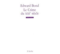 Le Crime du XXIe siècle - Edward Bond - Arche - broché - Théâtre
