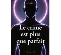Le crime est plus que parfait - Adgelf - L'onde Eds De - broché - Témoignage