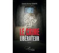Le crime libérateur Roman - Cheick Oumar Diakité - L'harmattan - broché - Roman