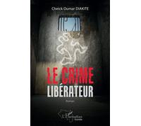 Le crime libérateur Roman - Cheick Oumar Diakité - L'harmattan - broché - Roman
